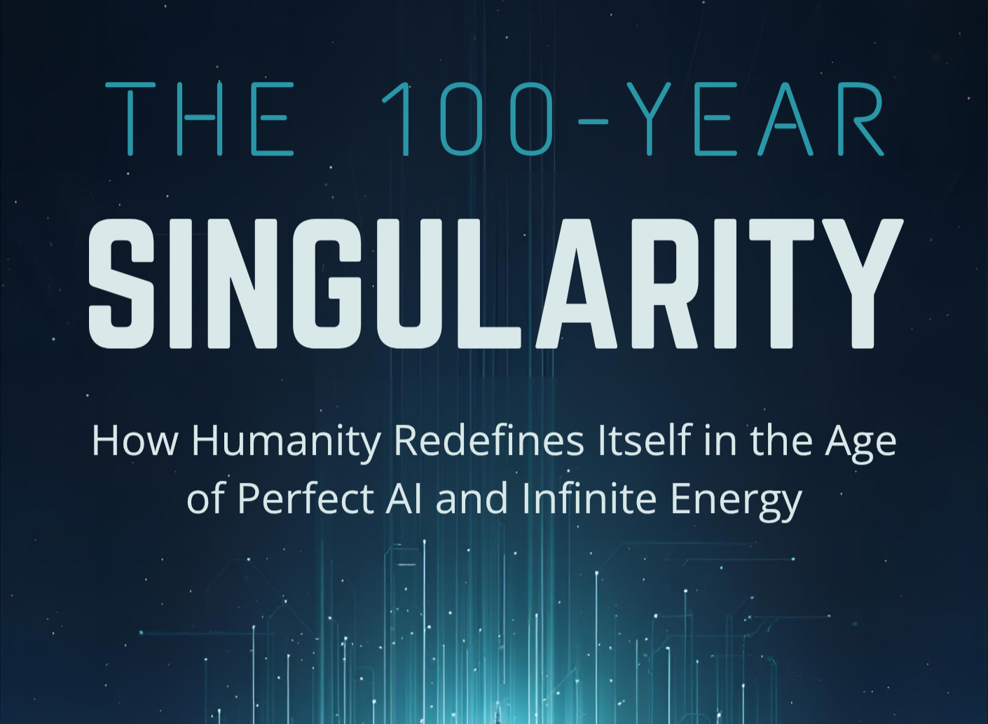 The 100-Year Singularity: How Humanity Redefines Itself in the Age of Perfect AI and Infinite Energy