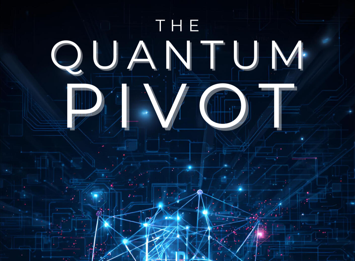 The Quantum Pivot: National Security, Global Competition, and the Race to Control the Next Generation of Computing